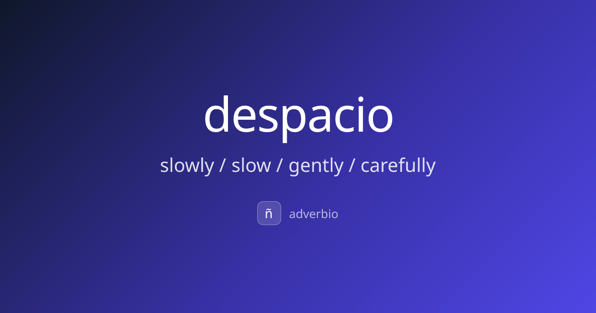 despacio — slowly / slow / gently / carefully | Spanish Dictionary