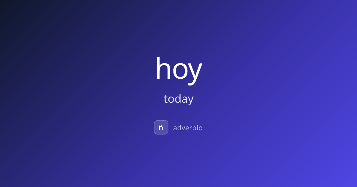hoy — today | Spanish Dictionary