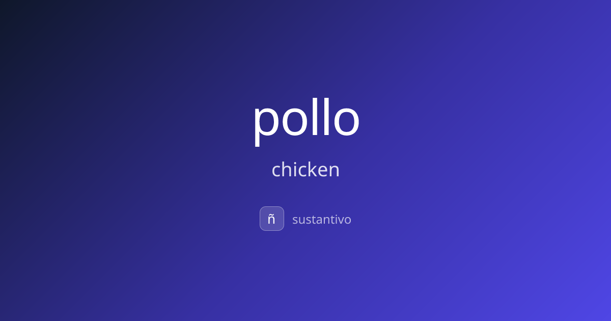 pollo — chicken | Spanish Dictionary